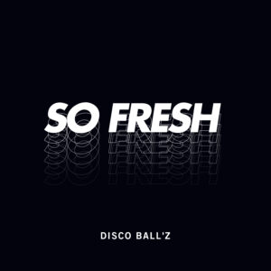 Disco Ball'z So Fresh Artwork