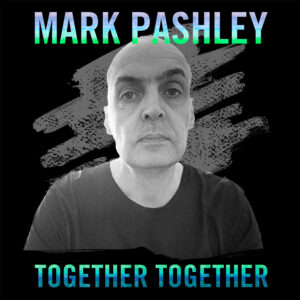 Mark Pashley Together Together text and image of Mark Pashley, single artwork