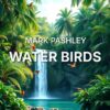 Single artwork with Mark Pashley in white text in the centre of the image with a background of trees, birds and a waterfall.